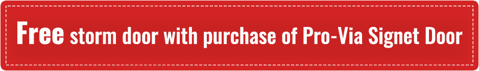Free storm door with purchase of Pro-Via Signet Door