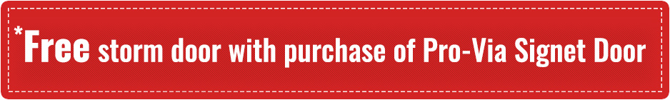 Free storm door with purchase of Pro-Via Signet Door